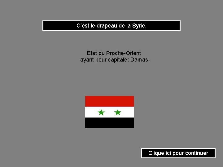 C’est le drapeau de la Syrie. État du Proche-Orient ayant pour capitale: Damas. Clique