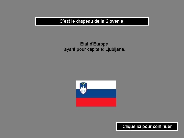 C’est le drapeau de la Slovénie. État d’Europe ayant pour capitale: Ljubljana. Clique ici