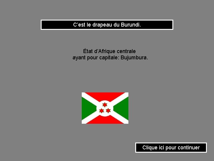 C’est le drapeau du Burundi. État d’Afrique centrale ayant pour capitale: Bujumbura. Clique ici