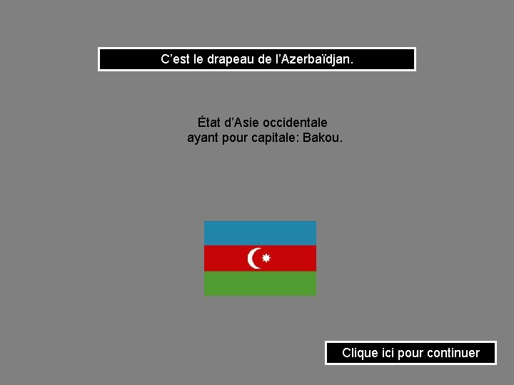 C’est le drapeau de l’Azerbaïdjan. État d’Asie occidentale ayant pour capitale: Bakou. Clique ici