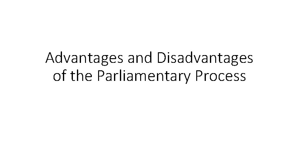 Advantages and Disadvantages of the Parliamentary Process 