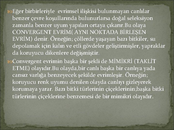  Eğer birbirleriyle evrimsel ilişkisi bulunmayan canlılar benzer çevre koşullarında bulunurlarsa doğal seleksiyon zamanla