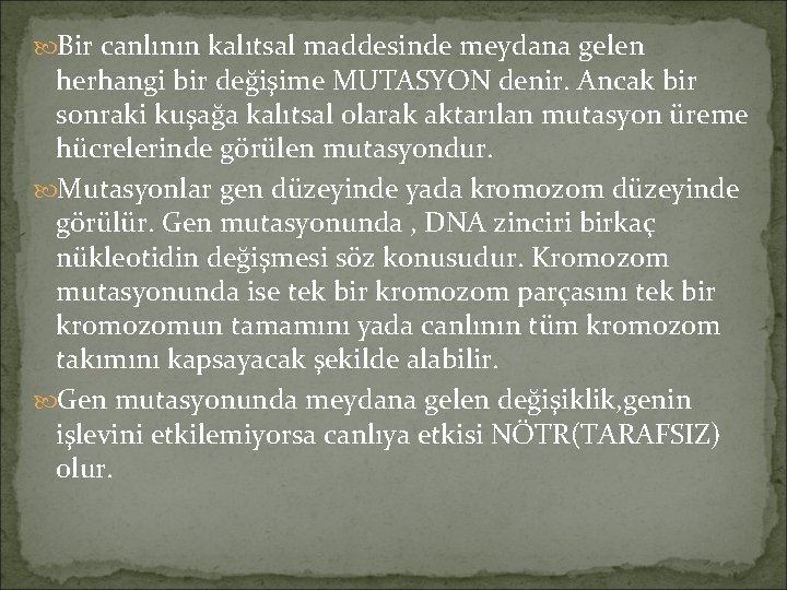  Bir canlının kalıtsal maddesinde meydana gelen herhangi bir değişime MUTASYON denir. Ancak bir