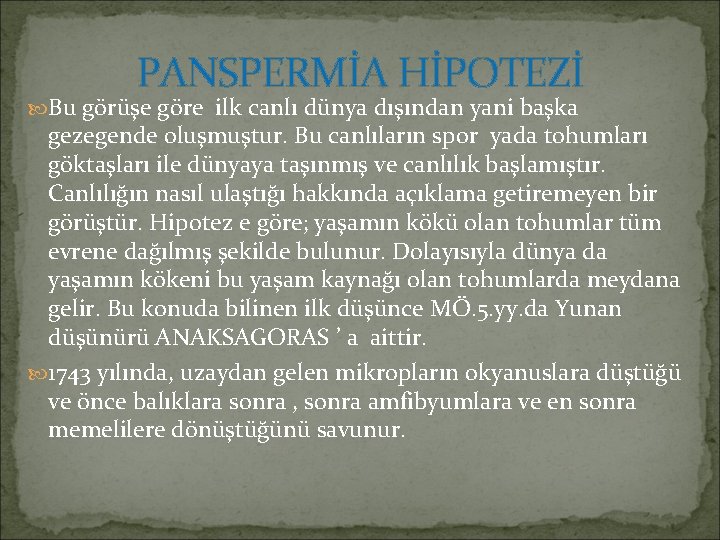 PANSPERMİA HİPOTEZİ Bu görüşe göre ilk canlı dünya dışından yani başka gezegende oluşmuştur. Bu