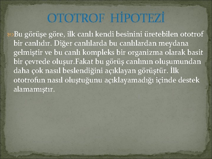 OTOTROF HİPOTEZİ Bu görüşe göre, ilk canlı kendi besinini üretebilen ototrof bir canlıdır. Diğer