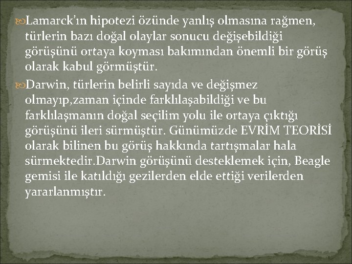  Lamarck’ın hipotezi özünde yanlış olmasına rağmen, türlerin bazı doğal olaylar sonucu değişebildiği görüşünü