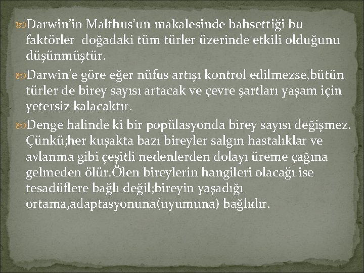  Darwin’in Malthus’un makalesinde bahsettiği bu faktörler doğadaki tüm türler üzerinde etkili olduğunu düşünmüştür.