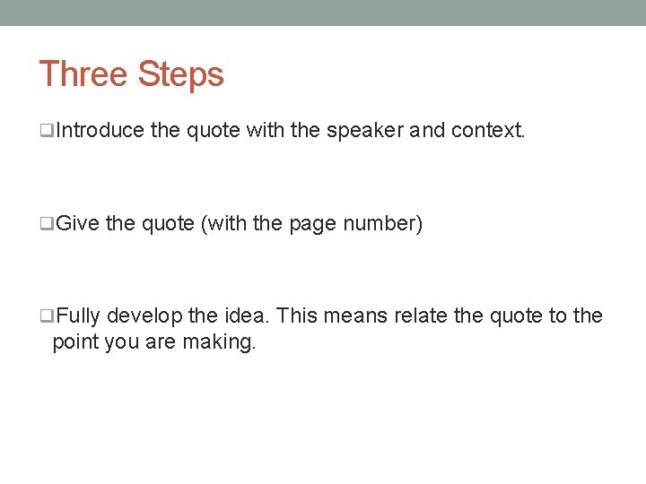 Three Steps q. Introduce the quote with the speaker and context. q. Give the