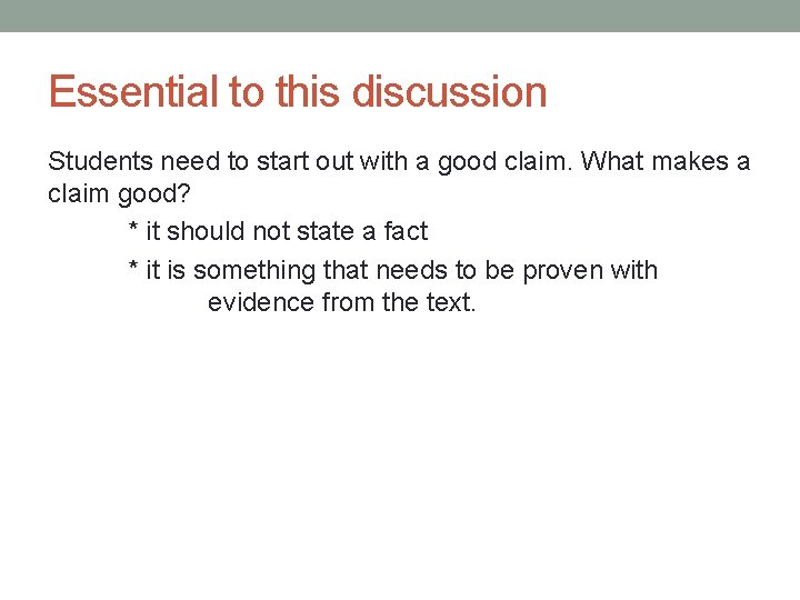 Essential to this discussion Students need to start out with a good claim. What