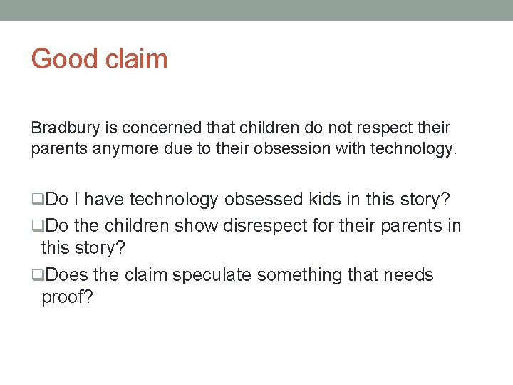 Good claim Bradbury is concerned that children do not respect their parents anymore due