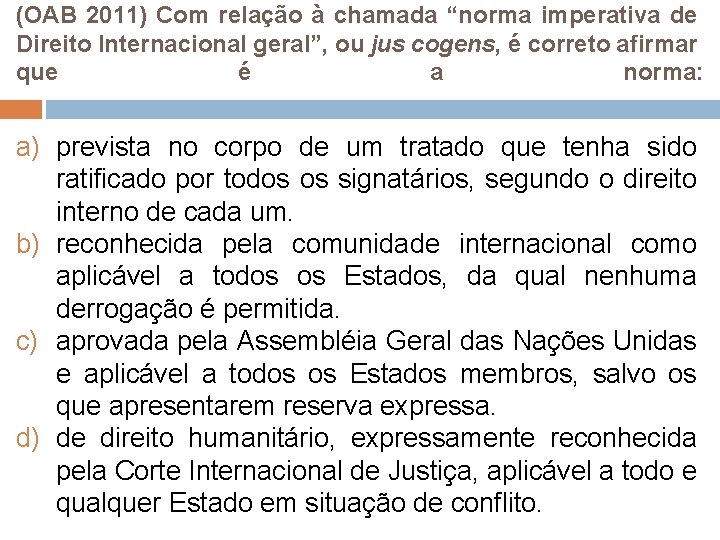 (OAB 2011) Com relação à chamada “norma imperativa de Direito Internacional geral”, ou jus