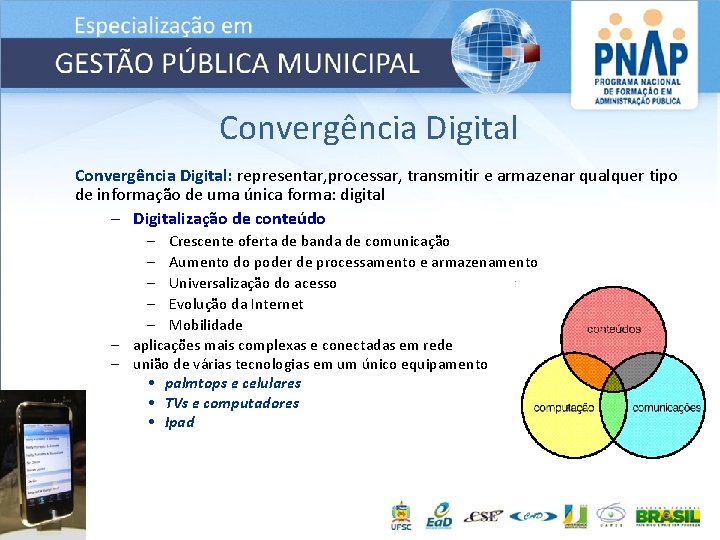Convergência Digital: representar, processar, transmitir e armazenar qualquer tipo de informação de uma única