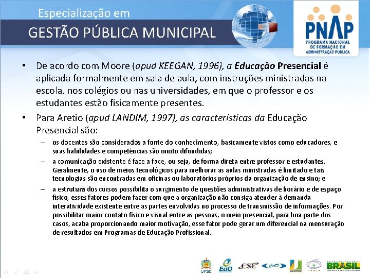  • De acordo com Moore (apud KEEGAN, 1996), a Educação Presencial é aplicada
