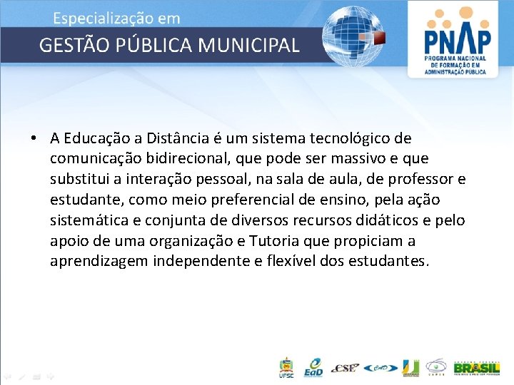  • A Educação a Distância é um sistema tecnológico de comunicação bidirecional, que