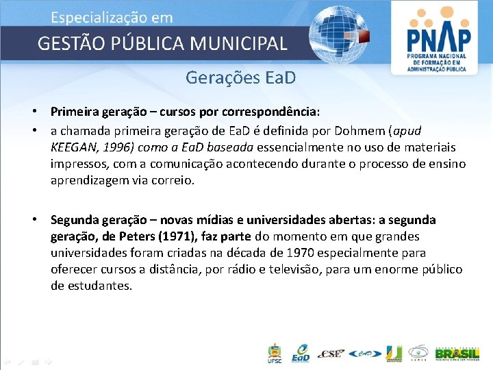 Gerações Ea. D • Primeira geração – cursos por correspondência: • a chamada primeira