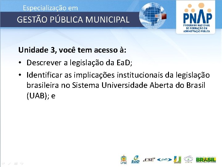 Unidade 3, você tem acesso à: • Descrever a legislação da Ea. D; •
