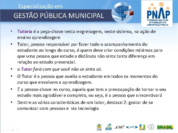  • Tutoria é a peça-chave nesta engrenagem, neste sistema, na ação de ensino