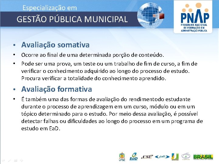  • Avaliação somativa • Ocorre ao final de uma determinada porção de conteúdo.