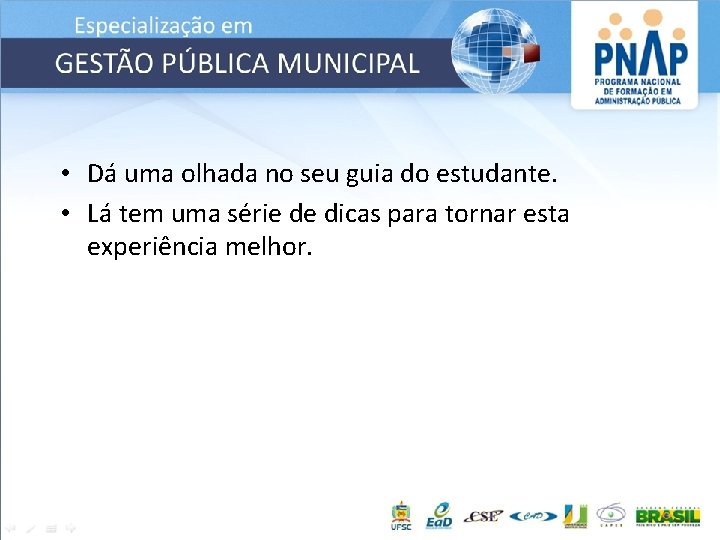  • Dá uma olhada no seu guia do estudante. • Lá tem uma