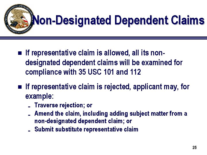 Non-Designated Dependent Claims n If representative claim is allowed, all its nondesignated dependent claims
