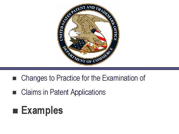 n Changes to Practice for the Examination of n Claims in Patent Applications n