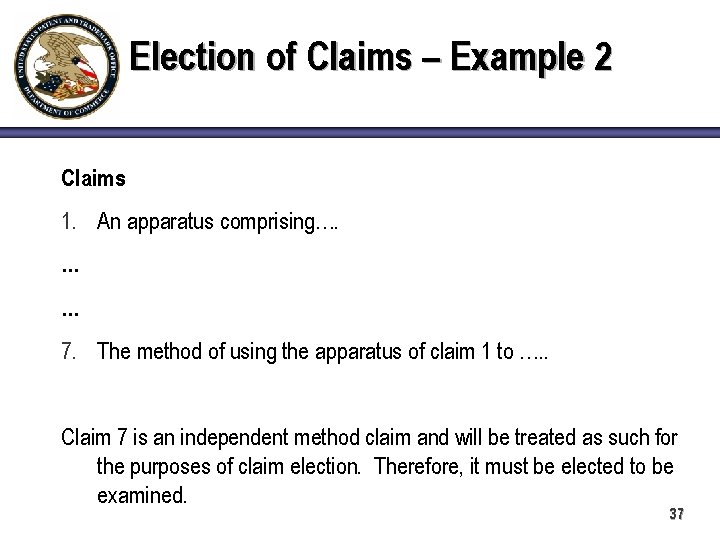 Election of Claims – Example 2 Claims 1. An apparatus comprising…. … … 7.