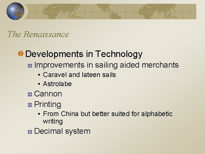 The Renaissance Developments in Technology Improvements in sailing aided merchants • Caravel and lateen