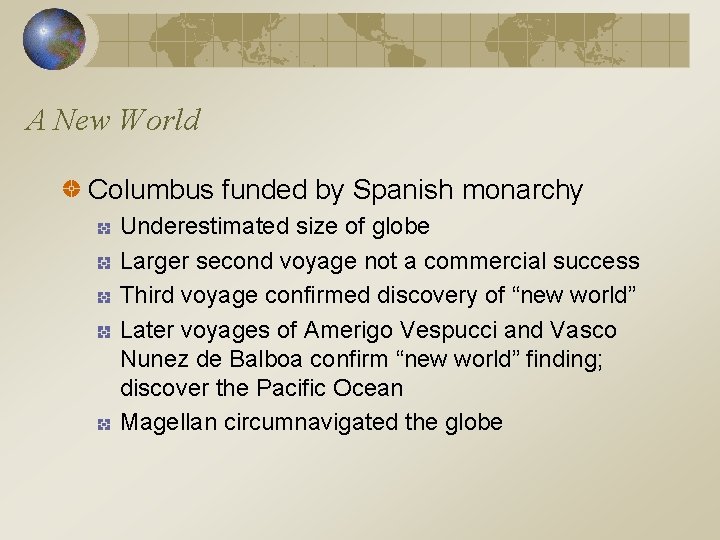 A New World Columbus funded by Spanish monarchy Underestimated size of globe Larger second