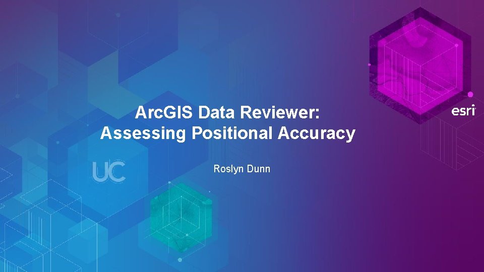 Arc. GIS Data Reviewer: Assessing Positional Accuracy Roslyn Dunn 