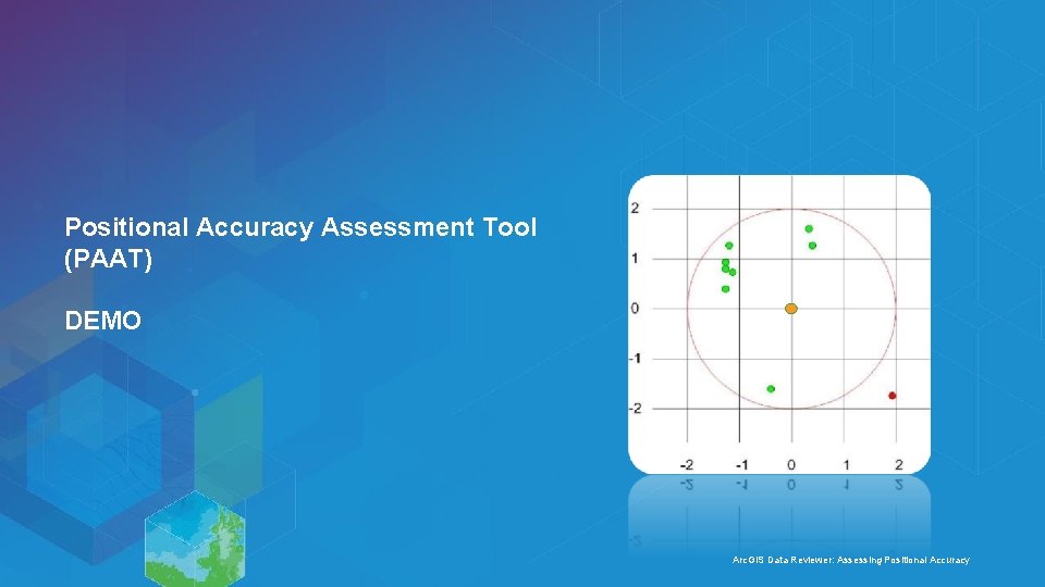 Positional Accuracy Assessment Tool (PAAT) DEMO Arc. GIS Data Reviewer: Assessing Positional Accuracy 