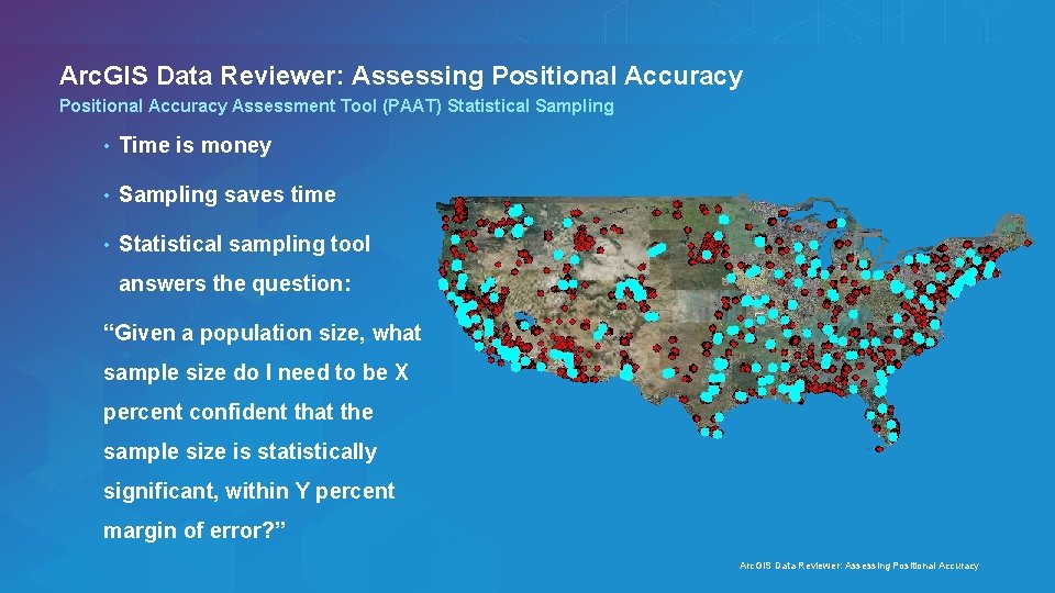 Arc. GIS Data Reviewer: Assessing Positional Accuracy Assessment Tool (PAAT) Statistical Sampling • Time