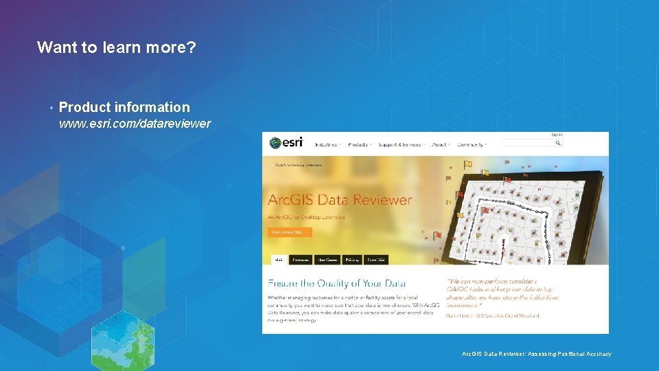 Want to learn more? • Product information www. esri. com/datareviewer Arc. GIS Data Reviewer:
