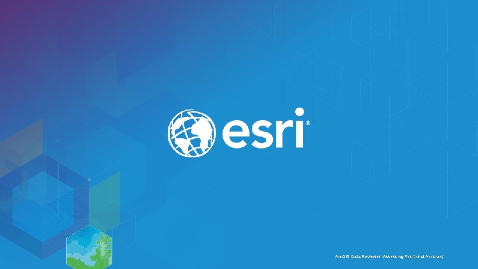Arc. GIS Data Reviewer: Assessing Positional Accuracy 