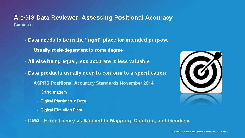 Arc. GIS Data Reviewer: Assessing Positional Accuracy Concepts • Data needs to be in