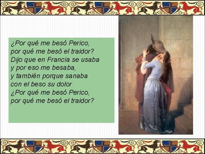 ¿Por qué me besó Perico, por qué me besó el traidor? Dijo que en