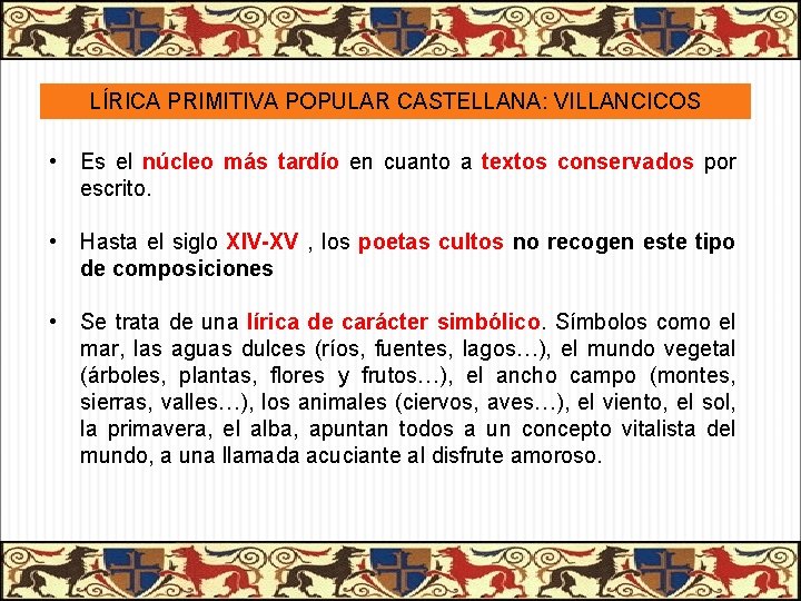 LÍRICA PRIMITIVA POPULAR CASTELLANA: VILLANCICOS • Es el núcleo más tardío en cuanto a