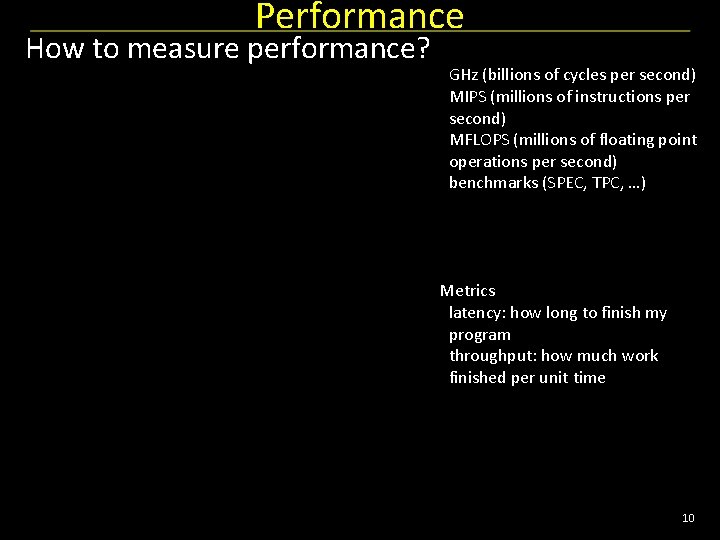 Performance How to measure performance? GHz (billions of cycles per second) MIPS (millions of