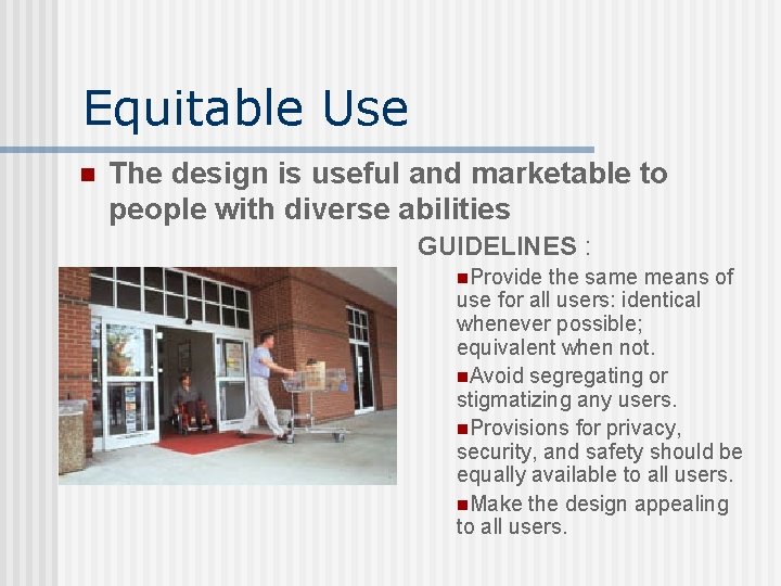 Equitable Use n The design is useful and marketable to people with diverse abilities