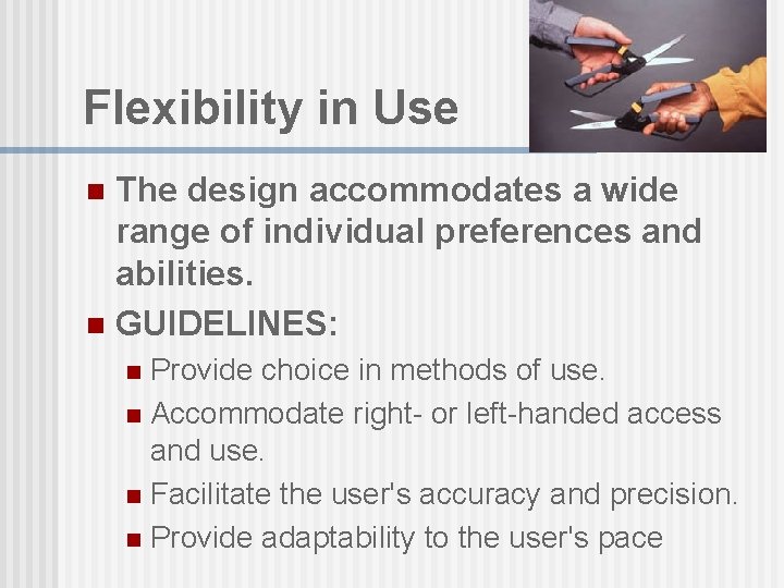 Flexibility in Use The design accommodates a wide range of individual preferences and abilities.