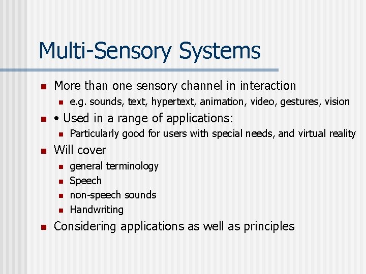 Multi-Sensory Systems n More than one sensory channel in interaction n n • Used