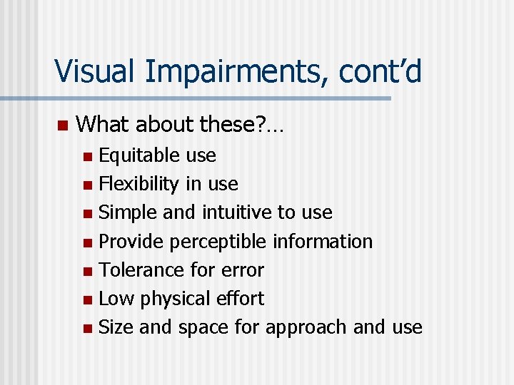 Visual Impairments, cont’d n What about these? … Equitable use n Flexibility in use