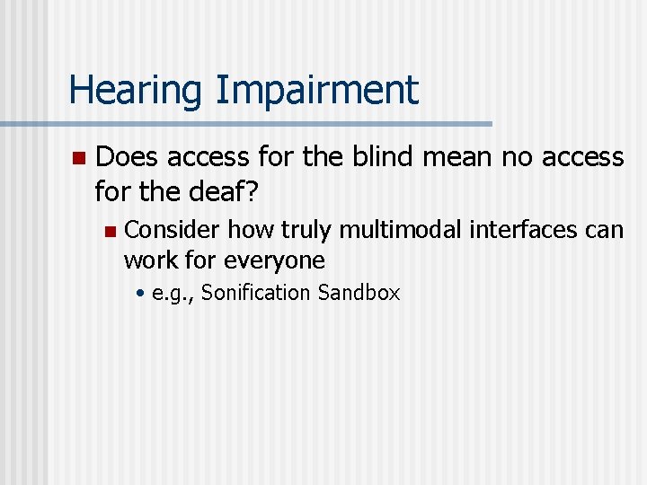 Hearing Impairment n Does access for the blind mean no access for the deaf?