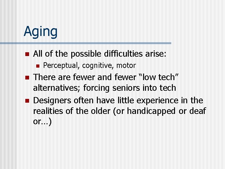 Aging n All of the possible difficulties arise: n n n Perceptual, cognitive, motor