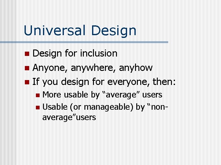 Universal Design for inclusion n Anyone, anywhere, anyhow n If you design for everyone,