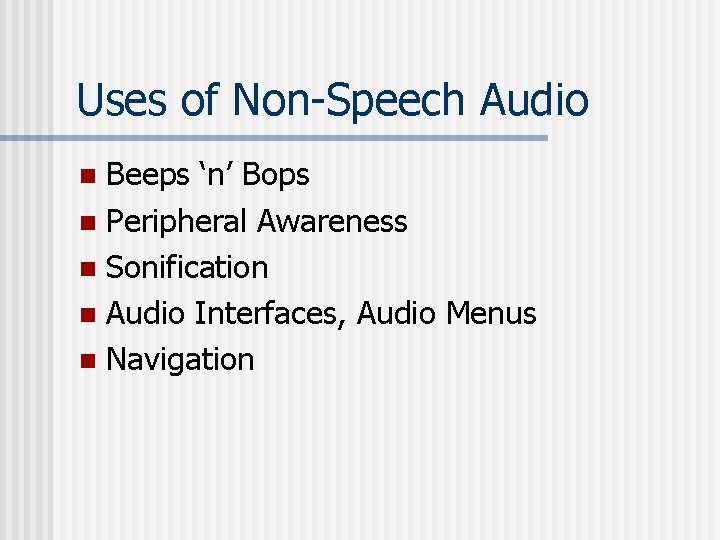 Uses of Non-Speech Audio Beeps ‘n’ Bops n Peripheral Awareness n Sonification n Audio