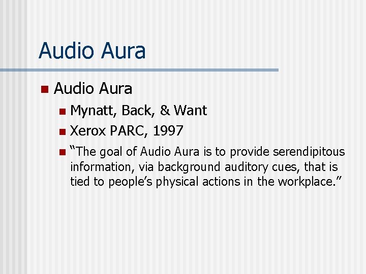 Audio Aura n Audio Aura Mynatt, Back, & Want n Xerox PARC, 1997 n