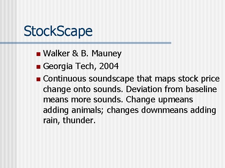 Stock. Scape Walker & B. Mauney n Georgia Tech, 2004 n Continuous soundscape that