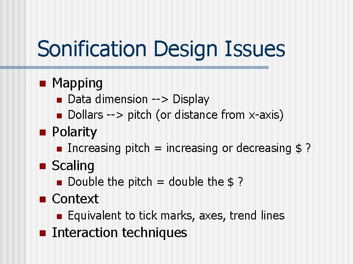 Sonification Design Issues n Mapping n n n Polarity n n Double the pitch