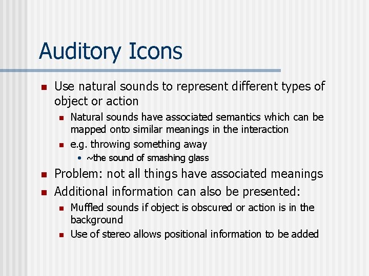 Auditory Icons n Use natural sounds to represent different types of object or action