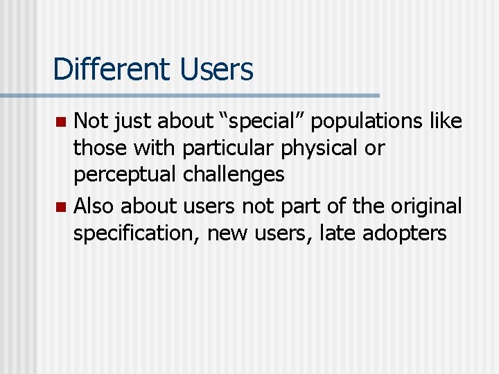 Different Users Not just about “special” populations like those with particular physical or perceptual